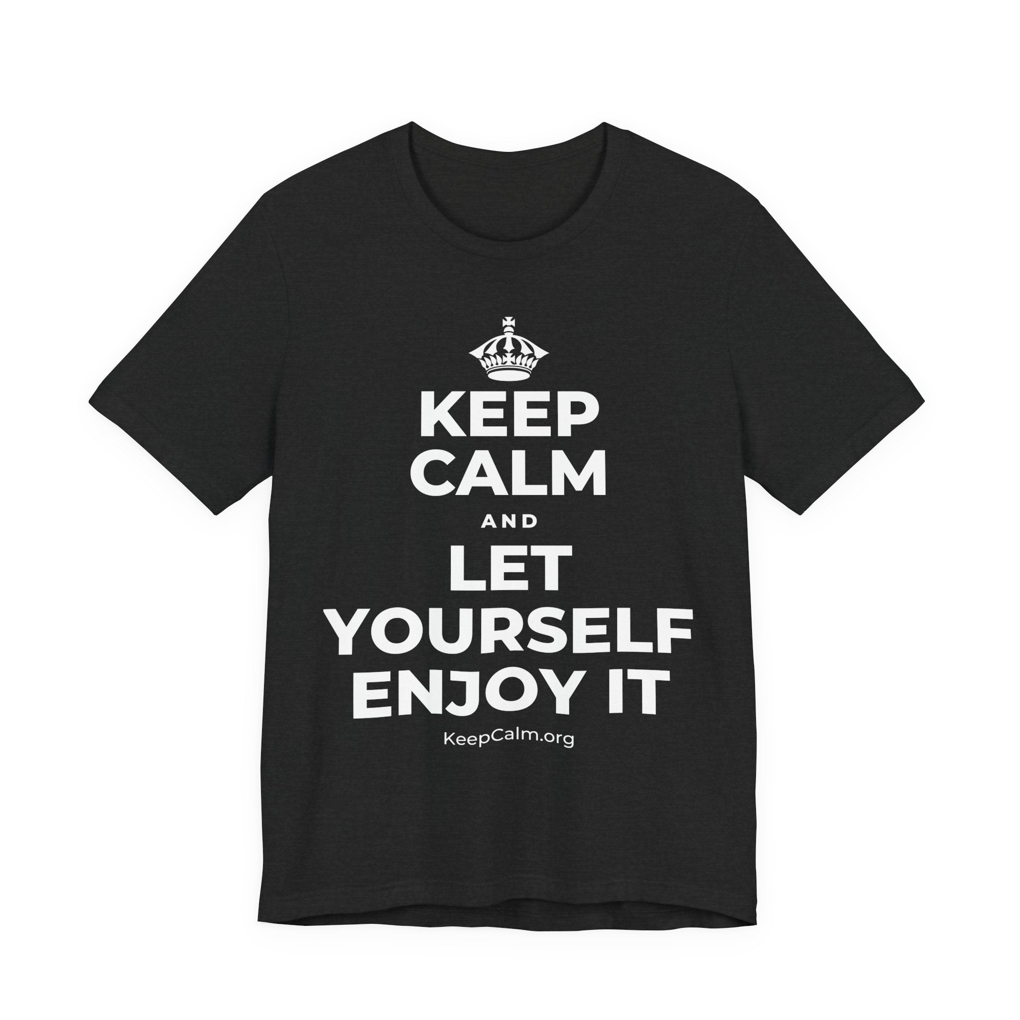 KEEP CALM AND LET YOURSELF ENJOY IT T-Shirt (White–Asphalt)