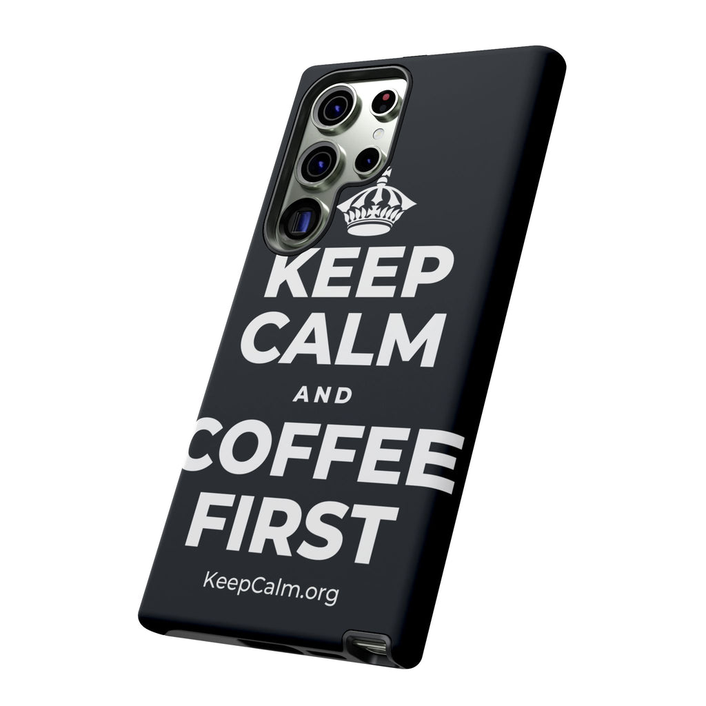 KEEP CALM AND COFFEE FIRST Phone Case (Dark)