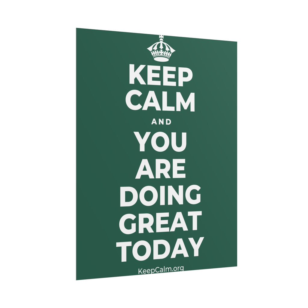 KEEP CALM AND YOU ARE DOING GREAT TODAY Poster