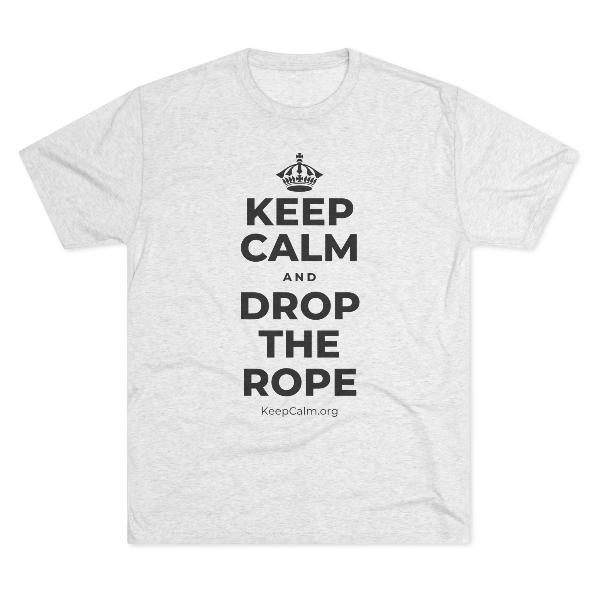 KEEP CALM AND DROP THE ROPE Tri-Blend Tee