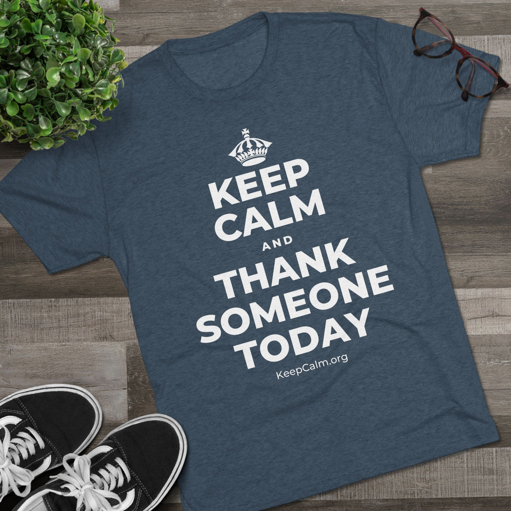 KEEP CALM AND THANK SOMEONE TODAY Tri-Blend Tee