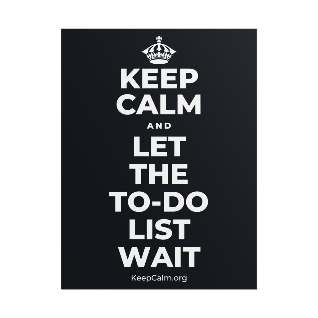 KEEP CALM AND LET THE TO-DO LIST WAIT Poster (Dark)