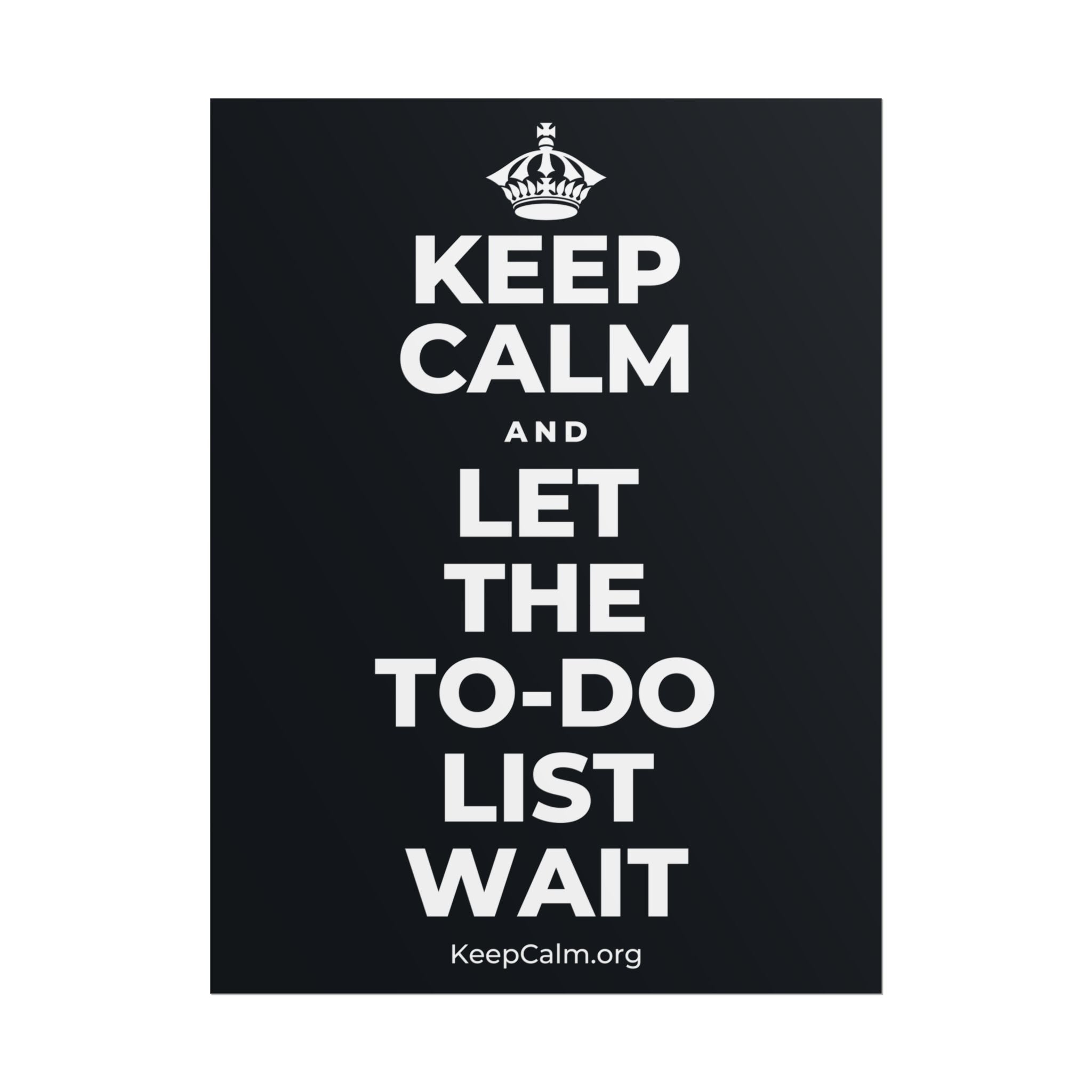KEEP CALM AND LET THE TO-DO LIST WAIT Poster (Dark)