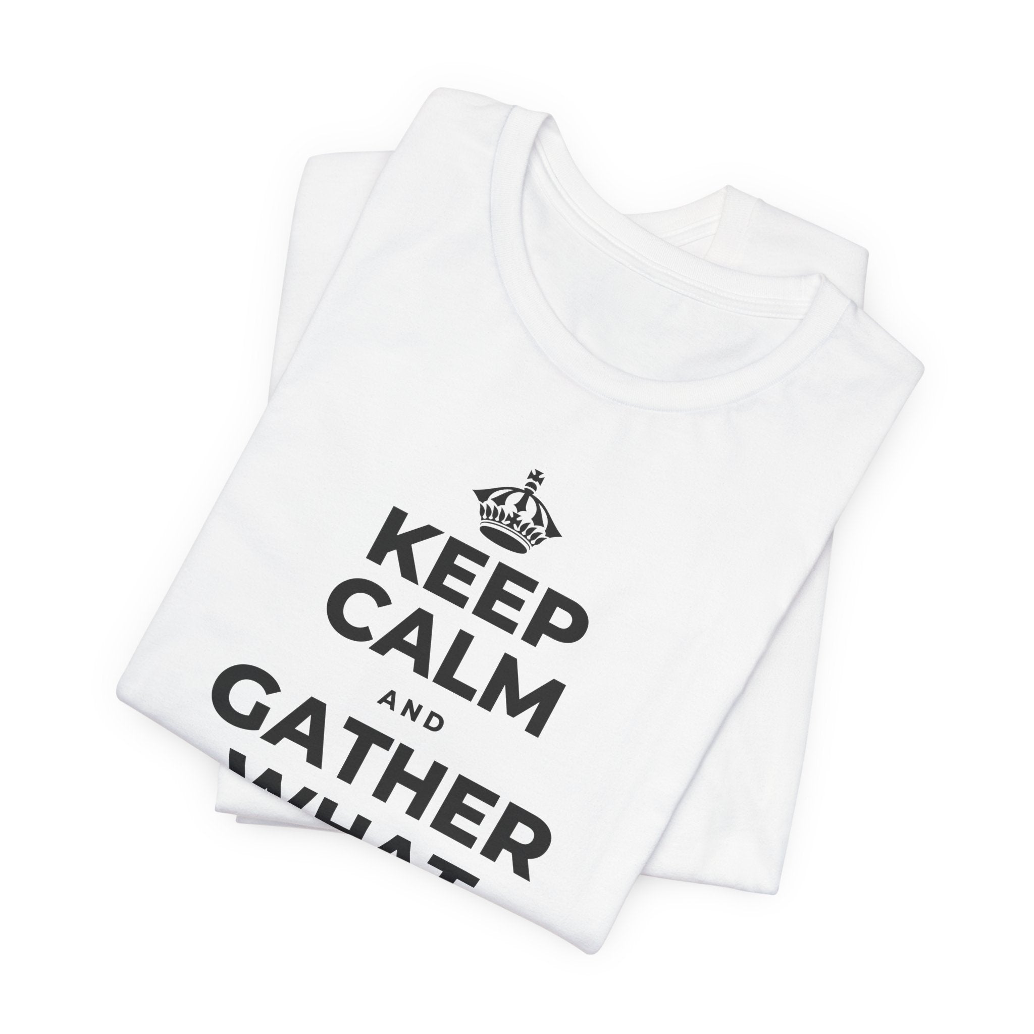 KEEP CALM AND GATHER WHAT YOU'RE GRATEFUL FOR T-Shirt (White–Asphalt)