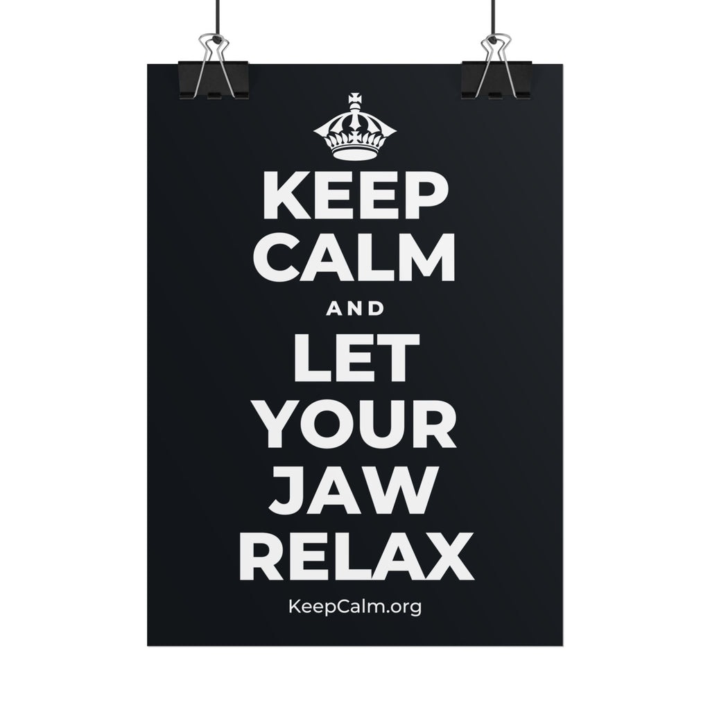 KEEP CALM AND LET YOUR JAW RELAX Poster (Dark)