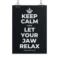 KEEP CALM AND LET YOUR JAW RELAX Poster (Dark)