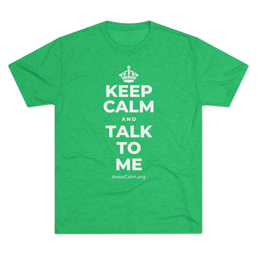 KEEP CALM AND TALK TO ME Tri-Blend Tee