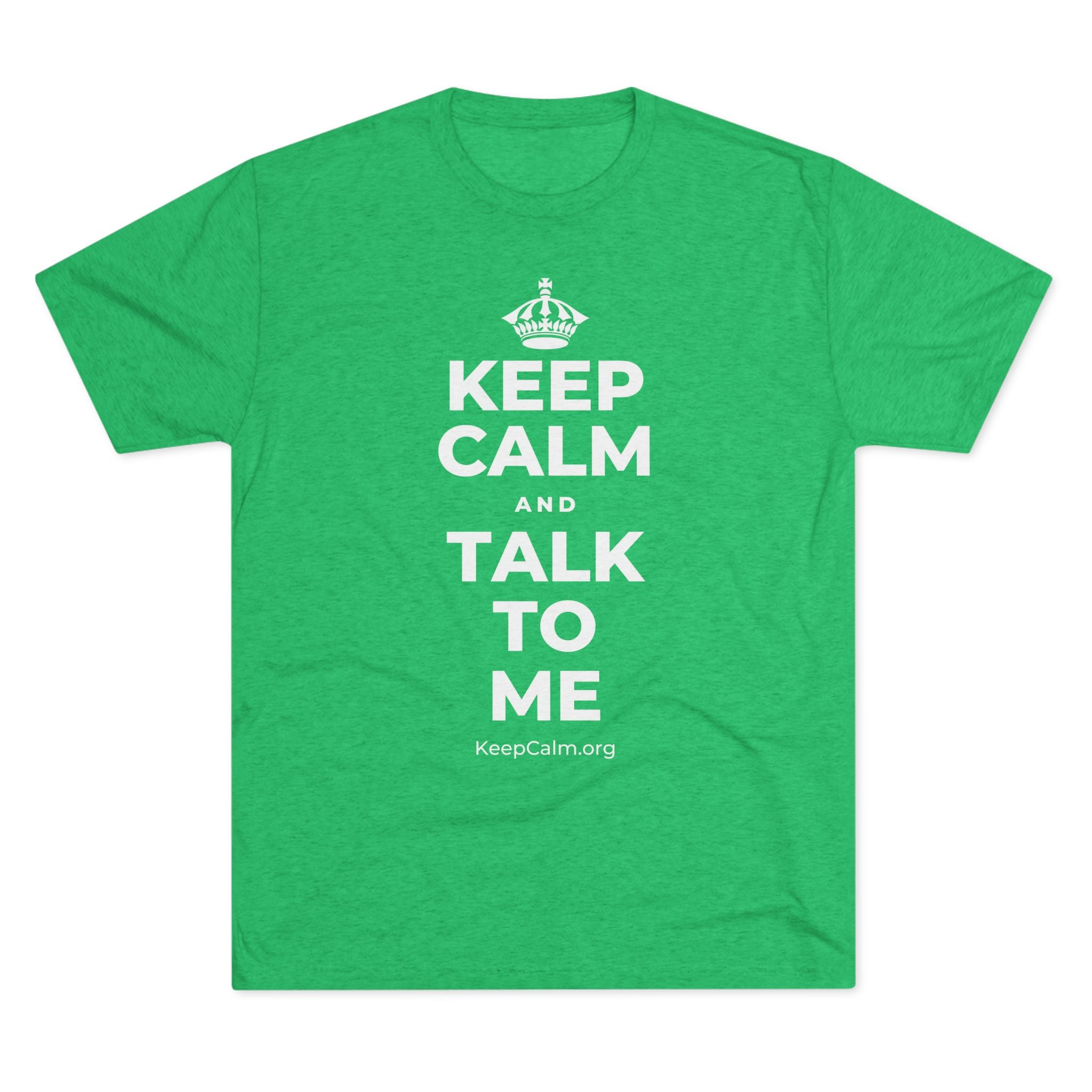 KEEP CALM AND TALK TO ME Tri-Blend Tee