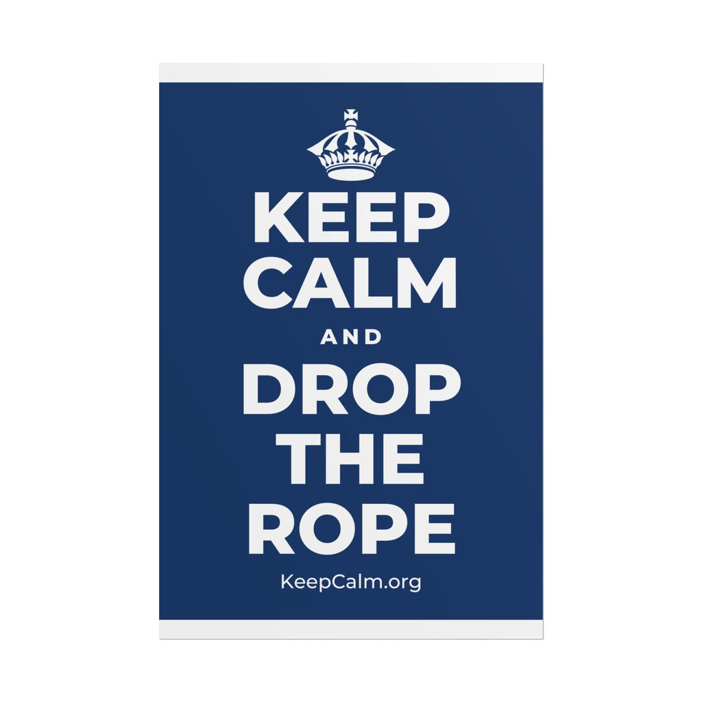 KEEP CALM AND DROP THE ROPE Poster