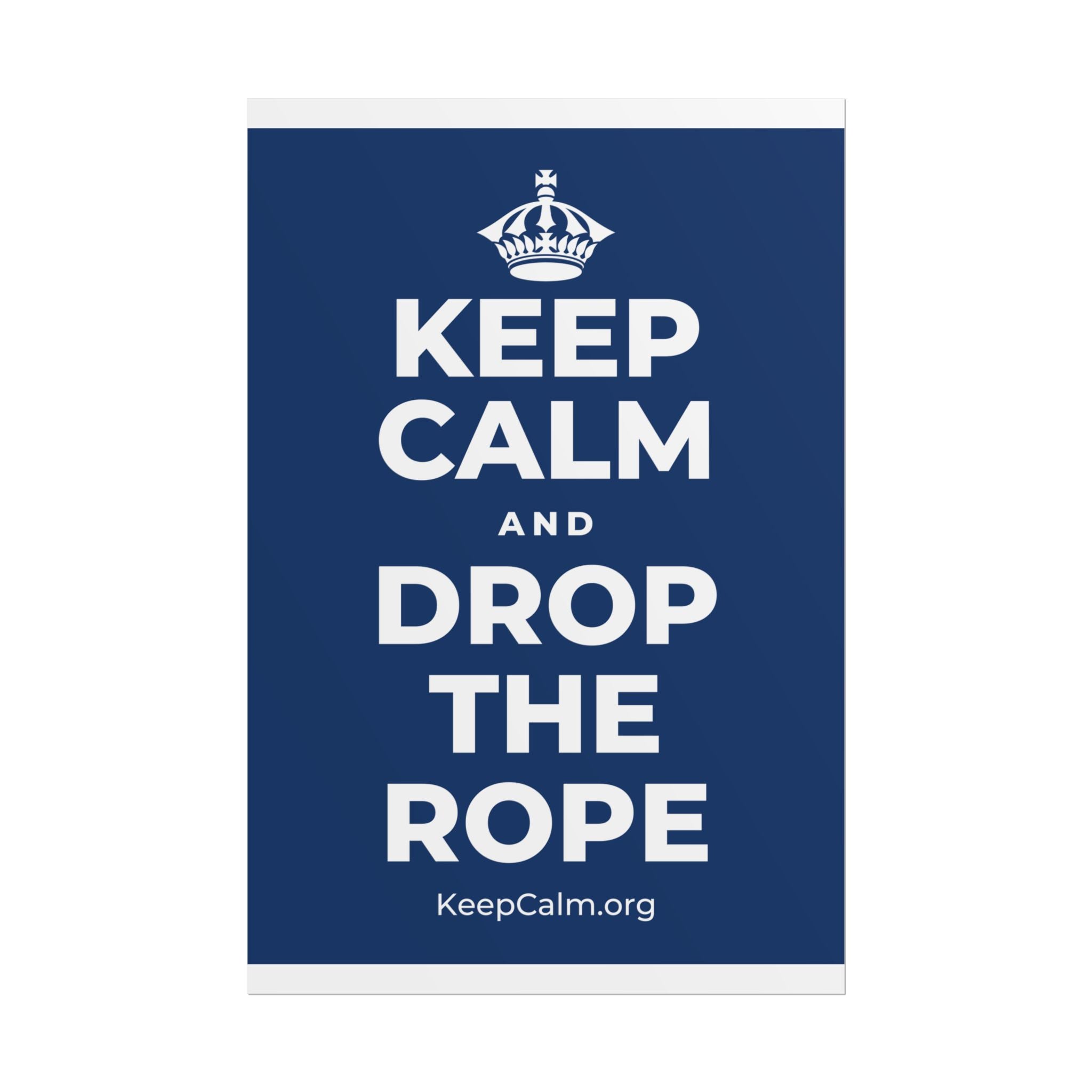 KEEP CALM AND DROP THE ROPE Poster