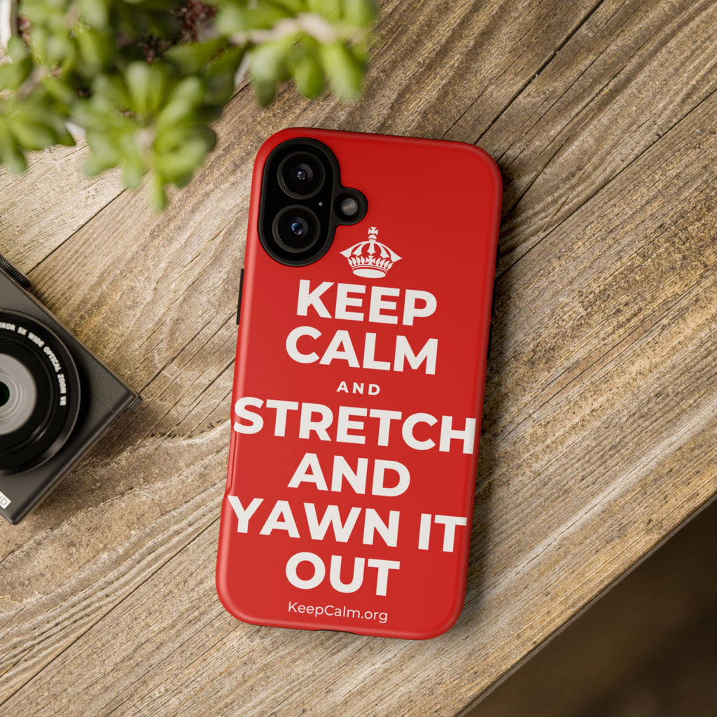 KEEP CALM AND STRETCH AND YAWN IT OUT Phone Case