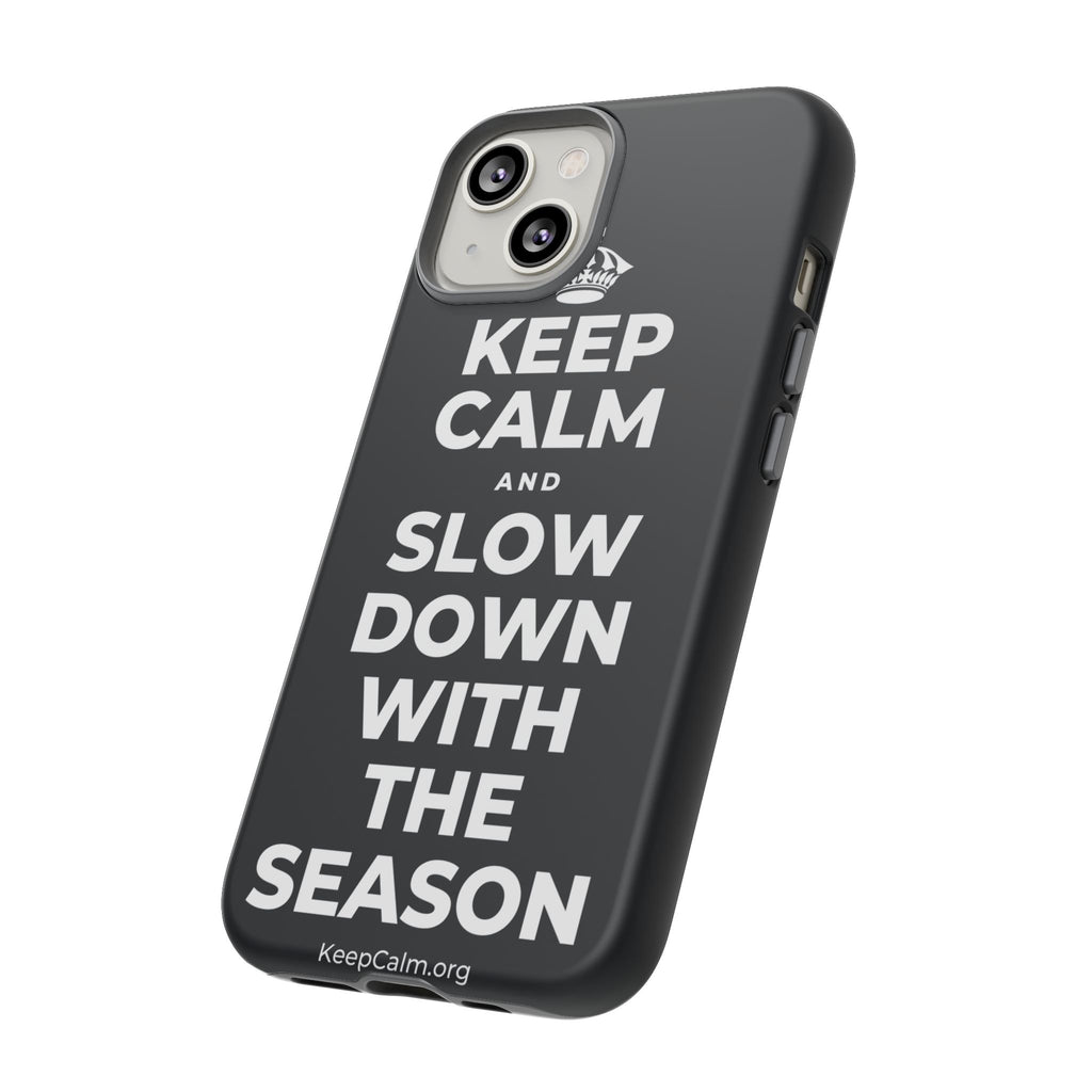 KEEP CALM AND SLOW DOWN WITH THE SEASON Phone Case (Dark)