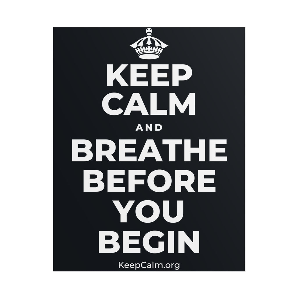 KEEP CALM AND BREATHE BEFORE YOU BEGIN Poster (Dark)