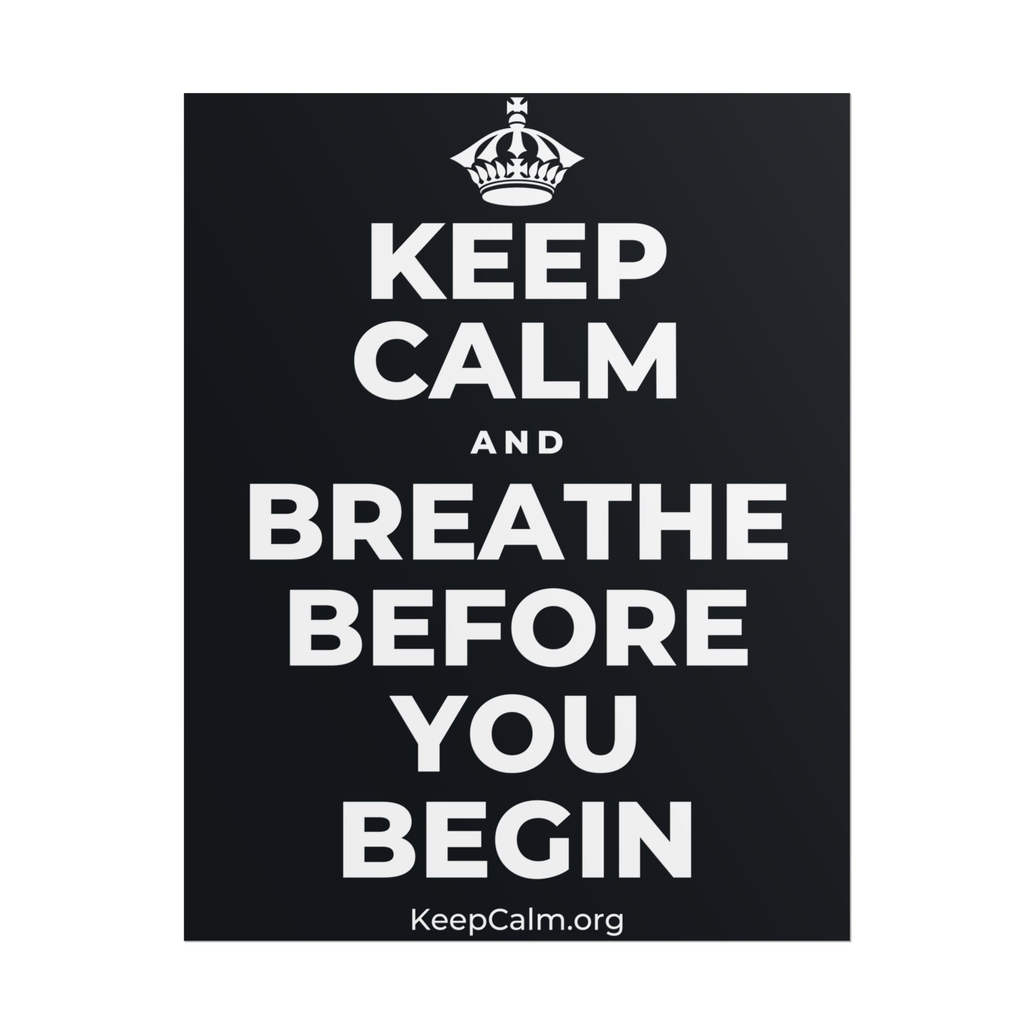 KEEP CALM AND BREATHE BEFORE YOU BEGIN Poster (Dark)
