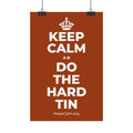KEEP CALM AN DO THE HARD TIN Satin Poster