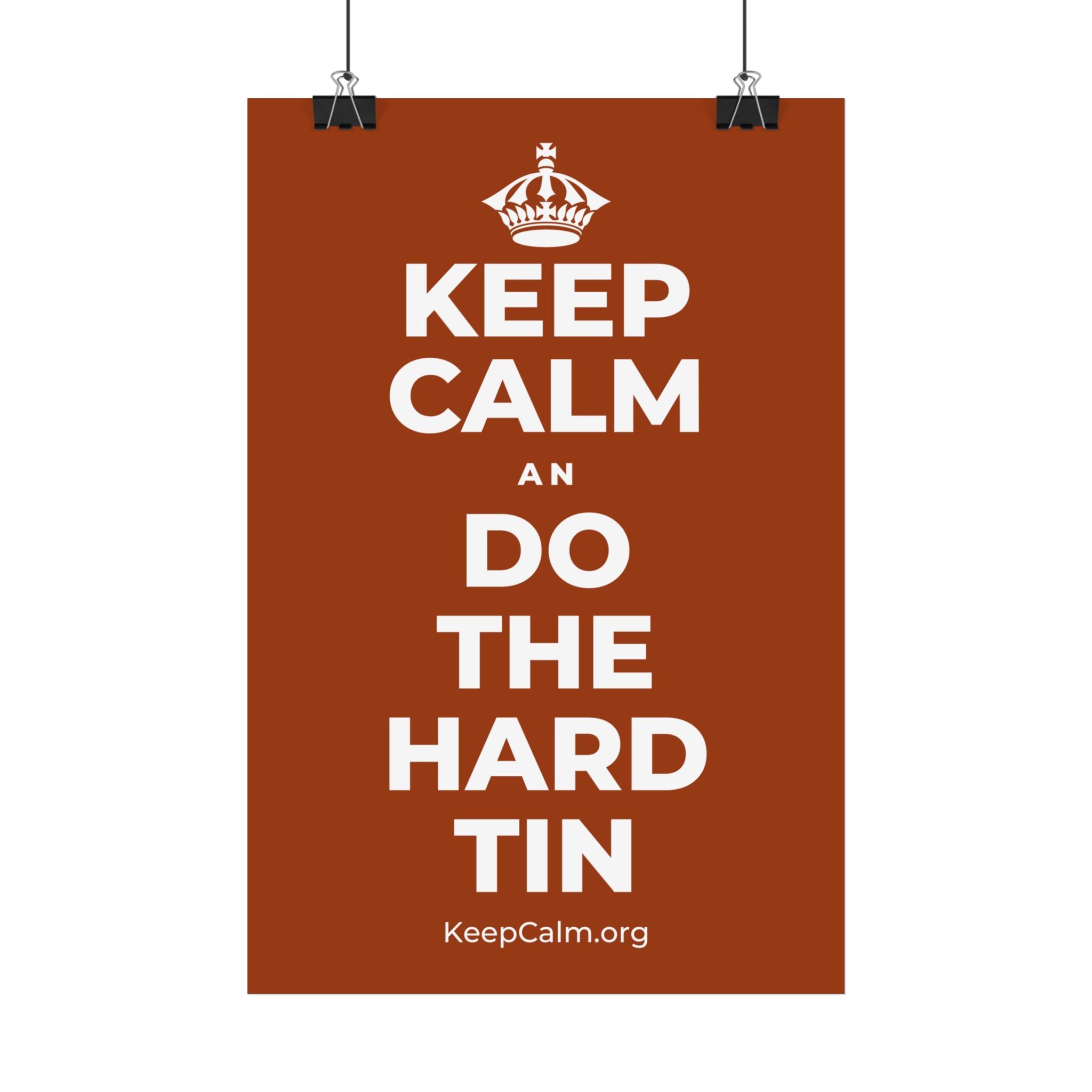 KEEP CALM AN DO THE HARD TIN Satin Poster