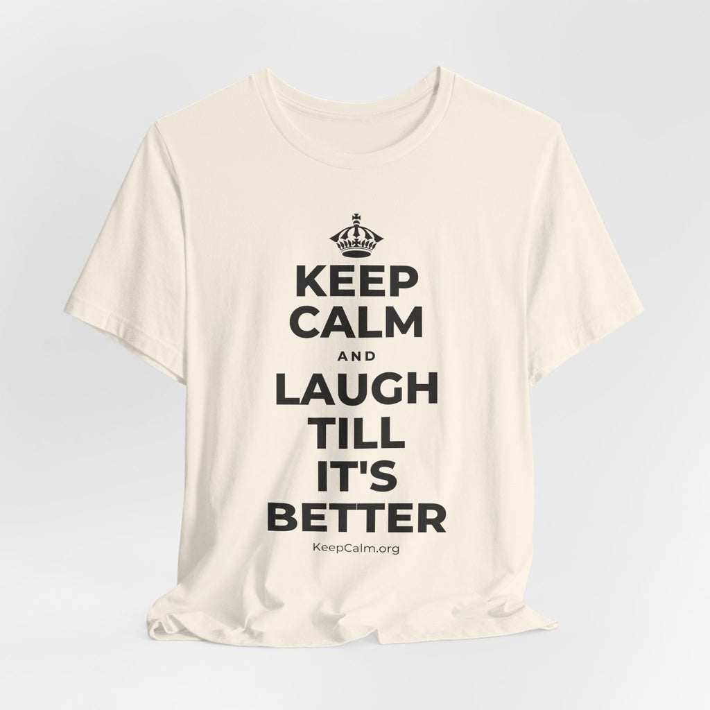 KEEP CALM AND LAUGH TILL IT'S BETTER T-Shirt (White–Asphalt)
