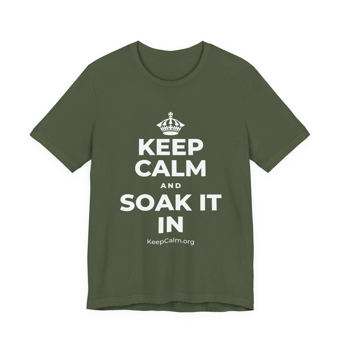 KEEP CALM AND SOAK IT IN T-Shirt (Military Green–Autumn)