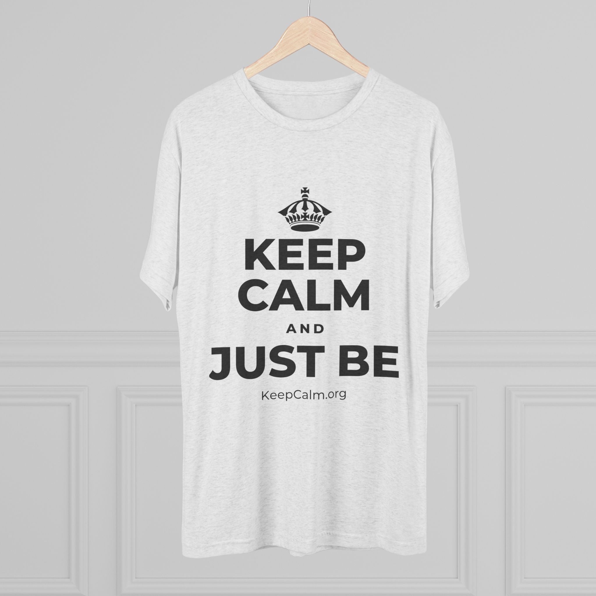 KEEP CALM AND JUST BE Tri-Blend Tee