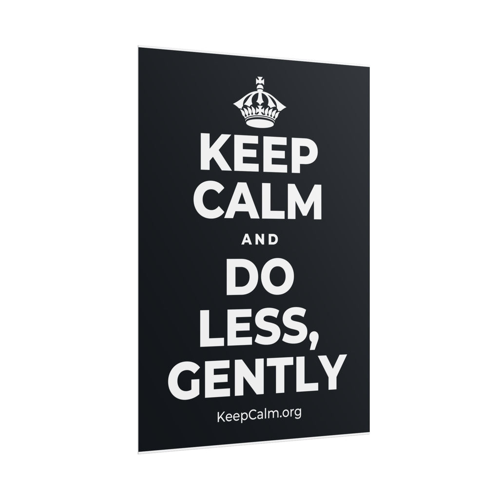 KEEP CALM AND DO LESS, GENTLY Poster (Dark)
