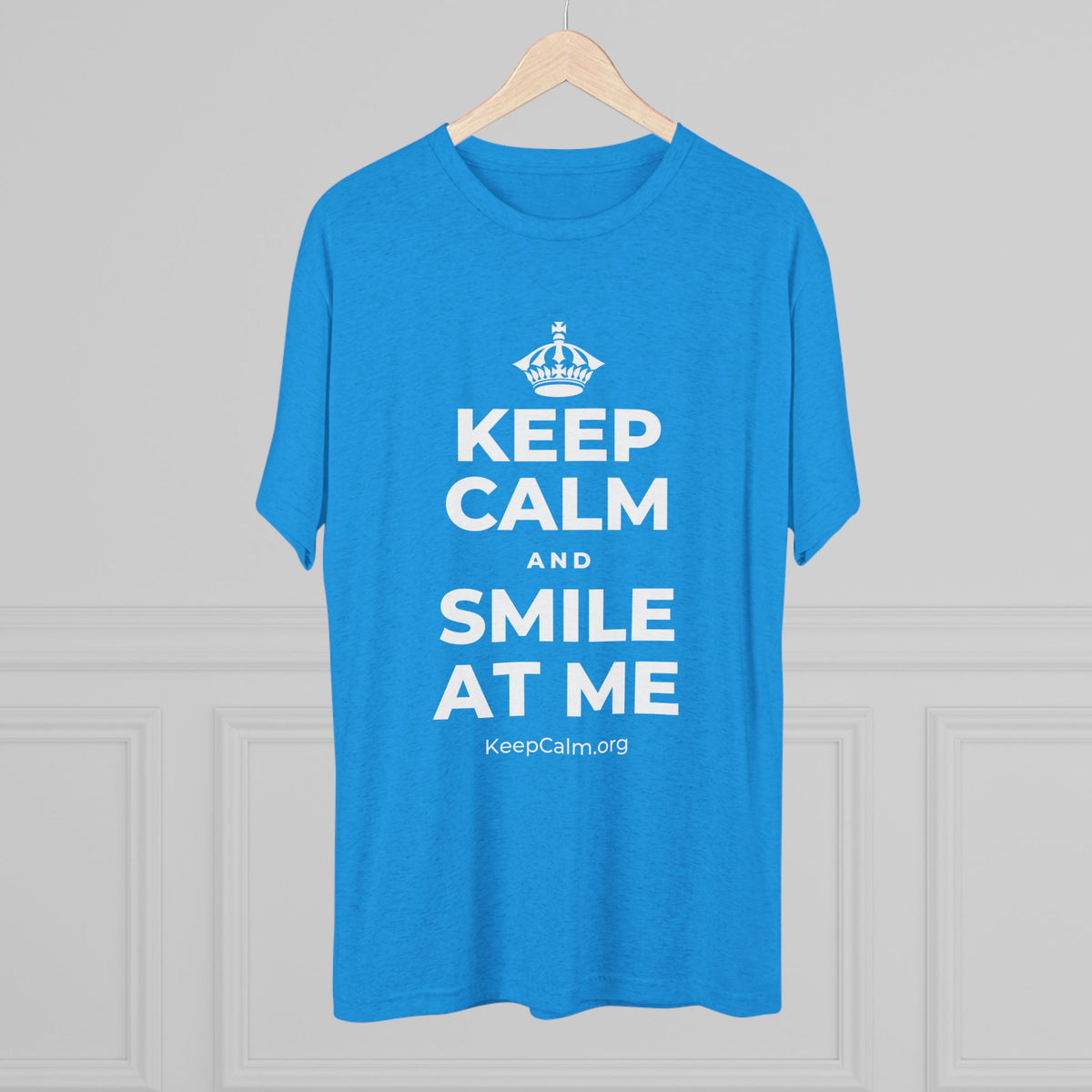 KEEP CALM AND SMILE AT ME Tri-Blend Tee