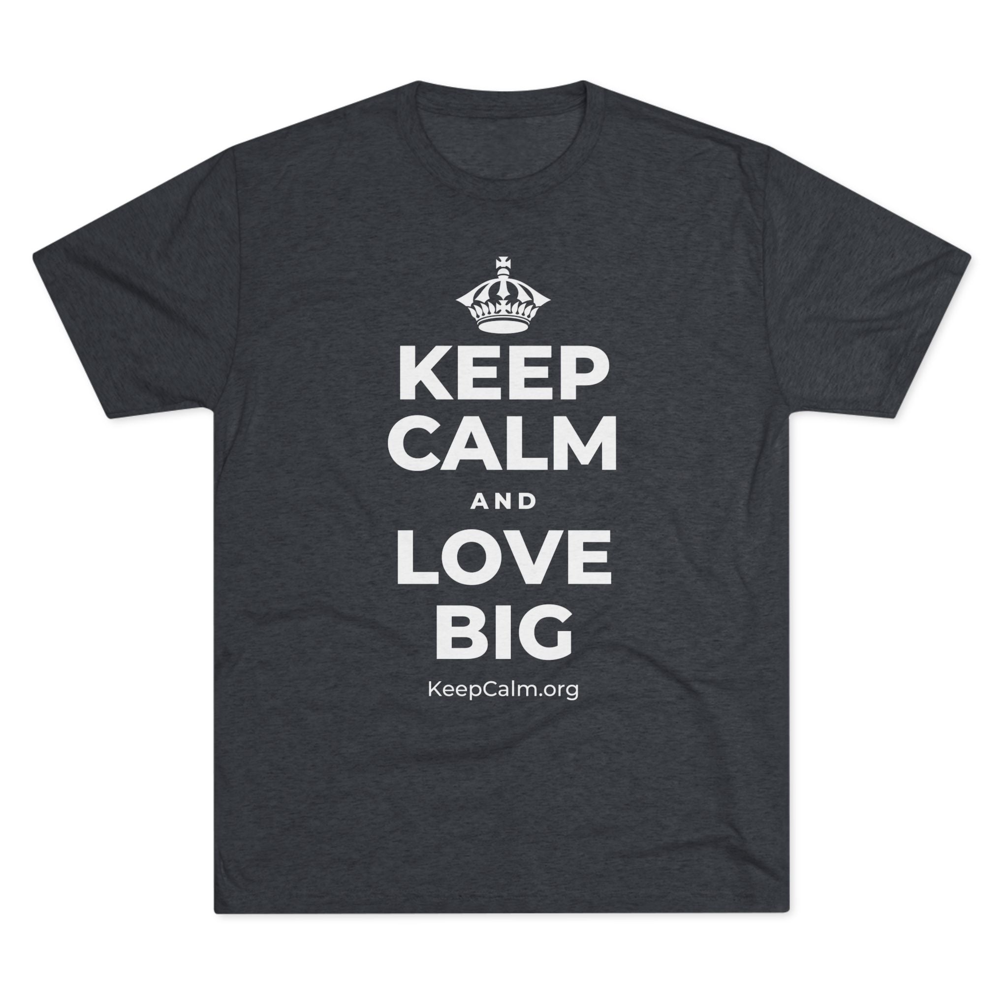 KEEP CALM AND LOVE BIG Tri-Blend Tee