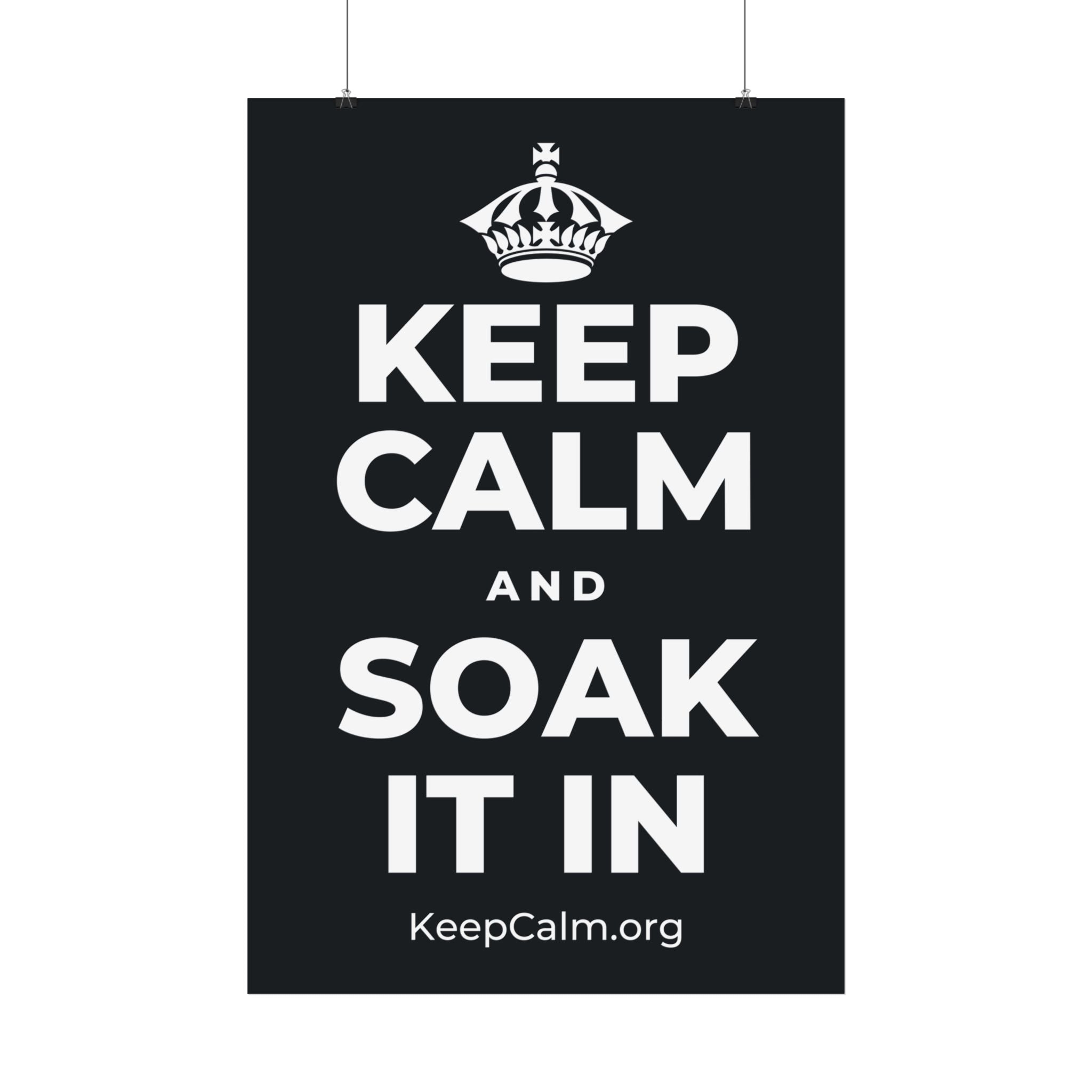 KEEP CALM AND SOAK IT IN Satin Poster (Dark)