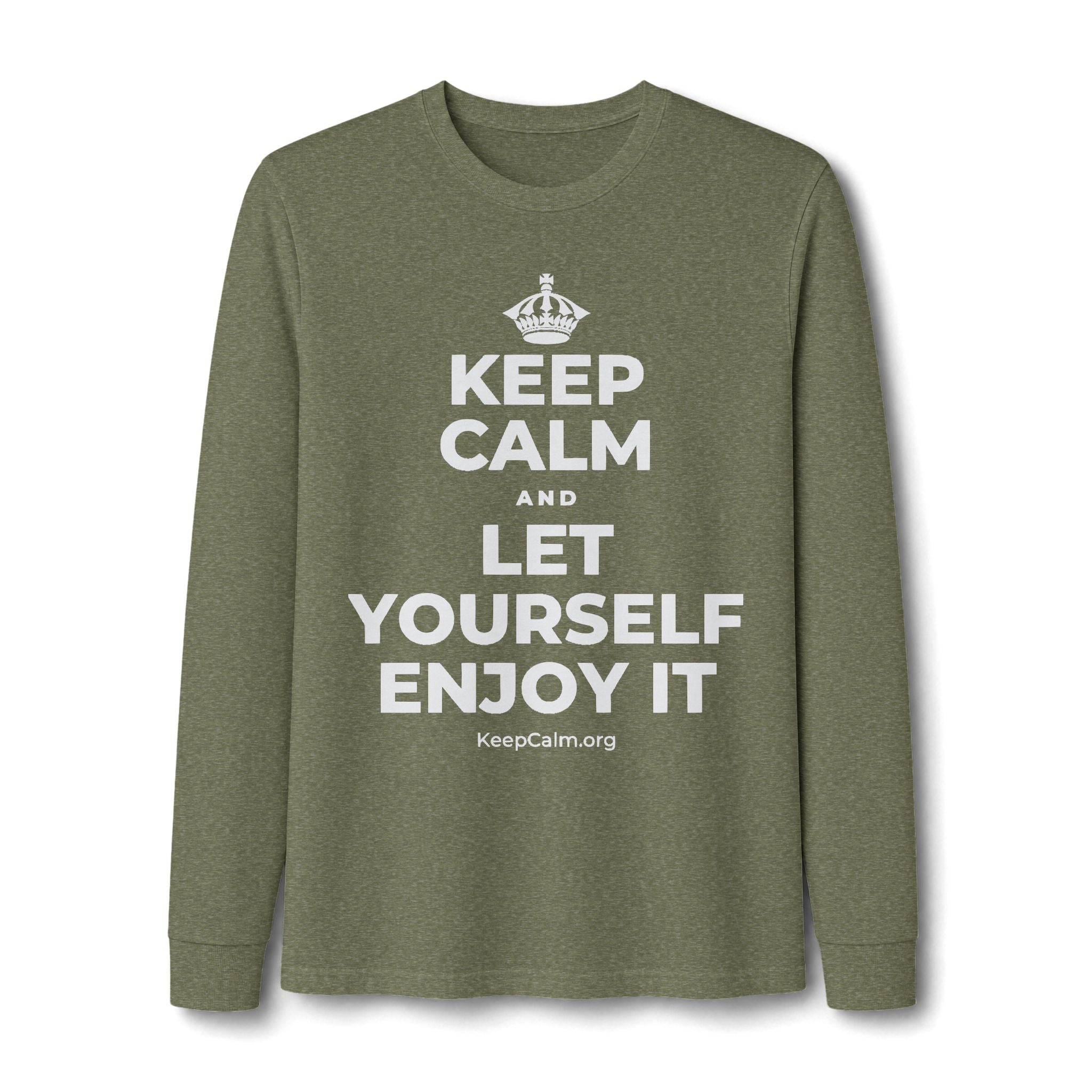 KEEP CALM AND LET YOURSELF ENJOY IT Long Sleeve Tee