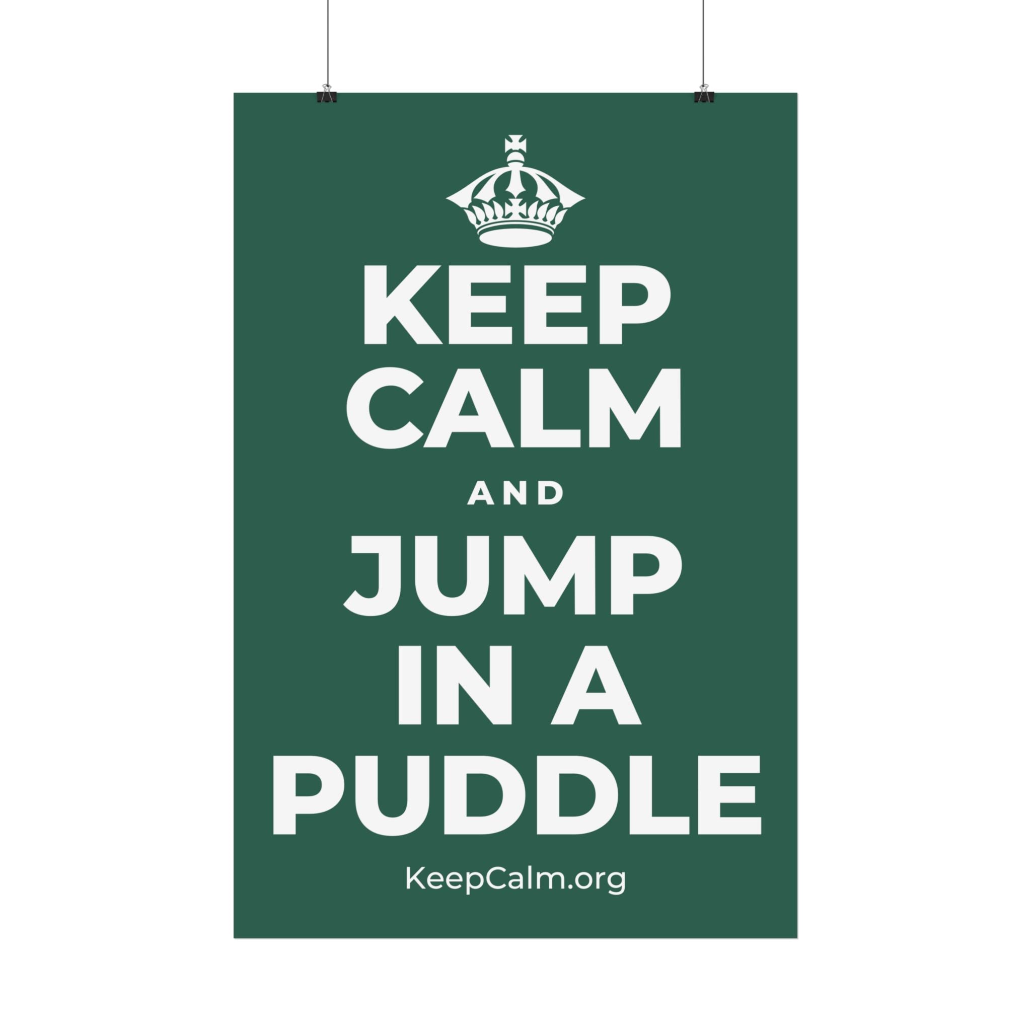 KEEP CALM AND JUMP IN A PUDDLE Satin Poster