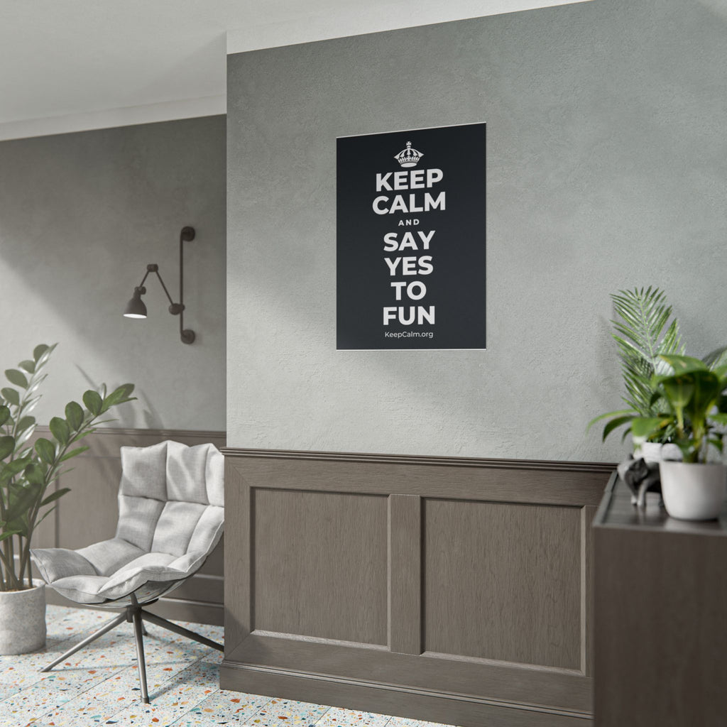KEEP CALM AND SAY YES TO FUN Poster (Dark)