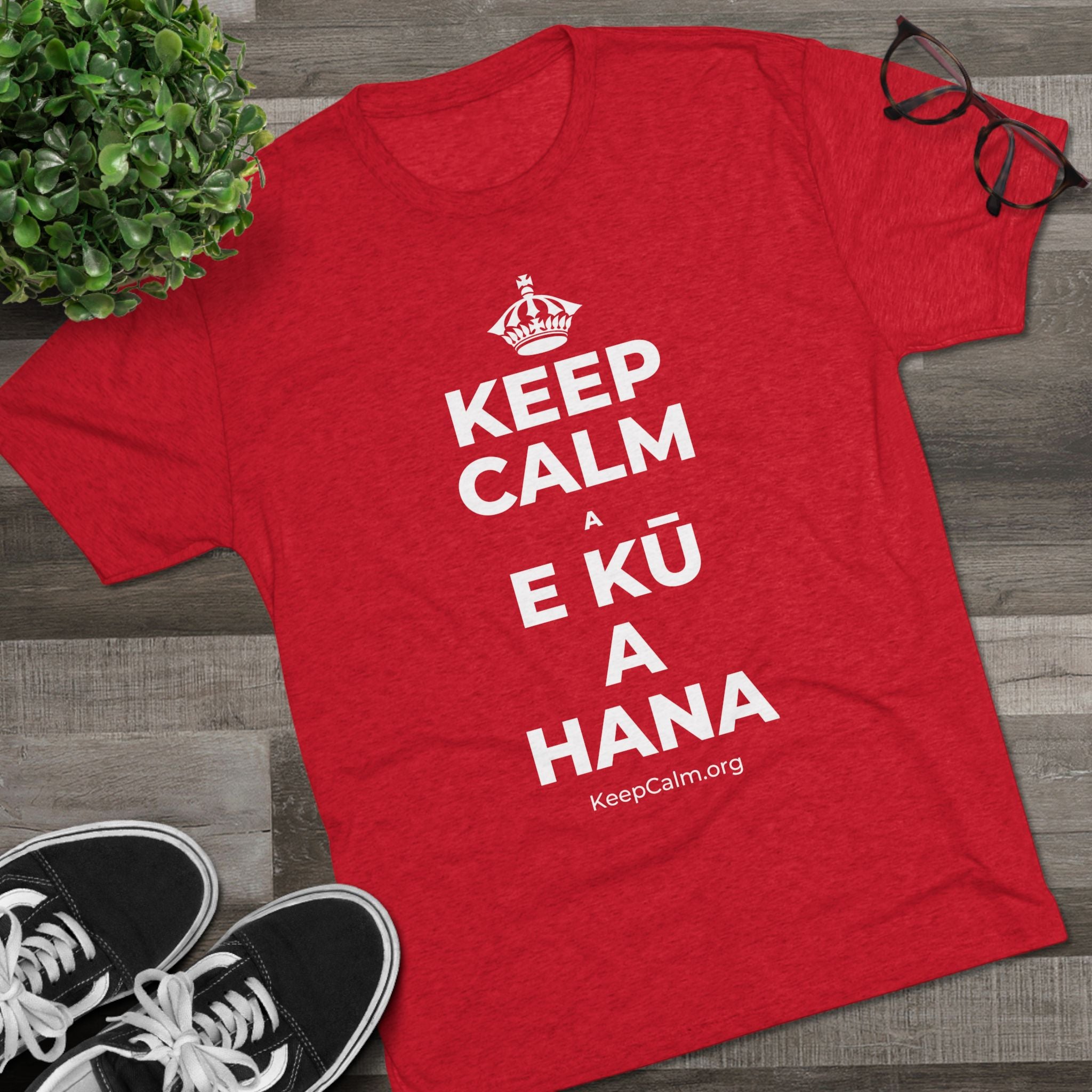 KEEP CALM A E KŪ A HANA Tri-Blend Tee