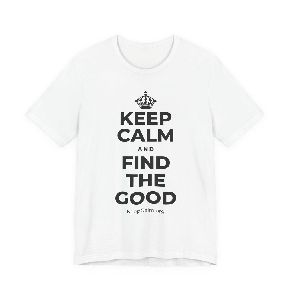 KEEP CALM AND FIND THE GOOD T-Shirt (White–Asphalt)