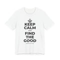 KEEP CALM AND FIND THE GOOD T-Shirt (White–Asphalt)