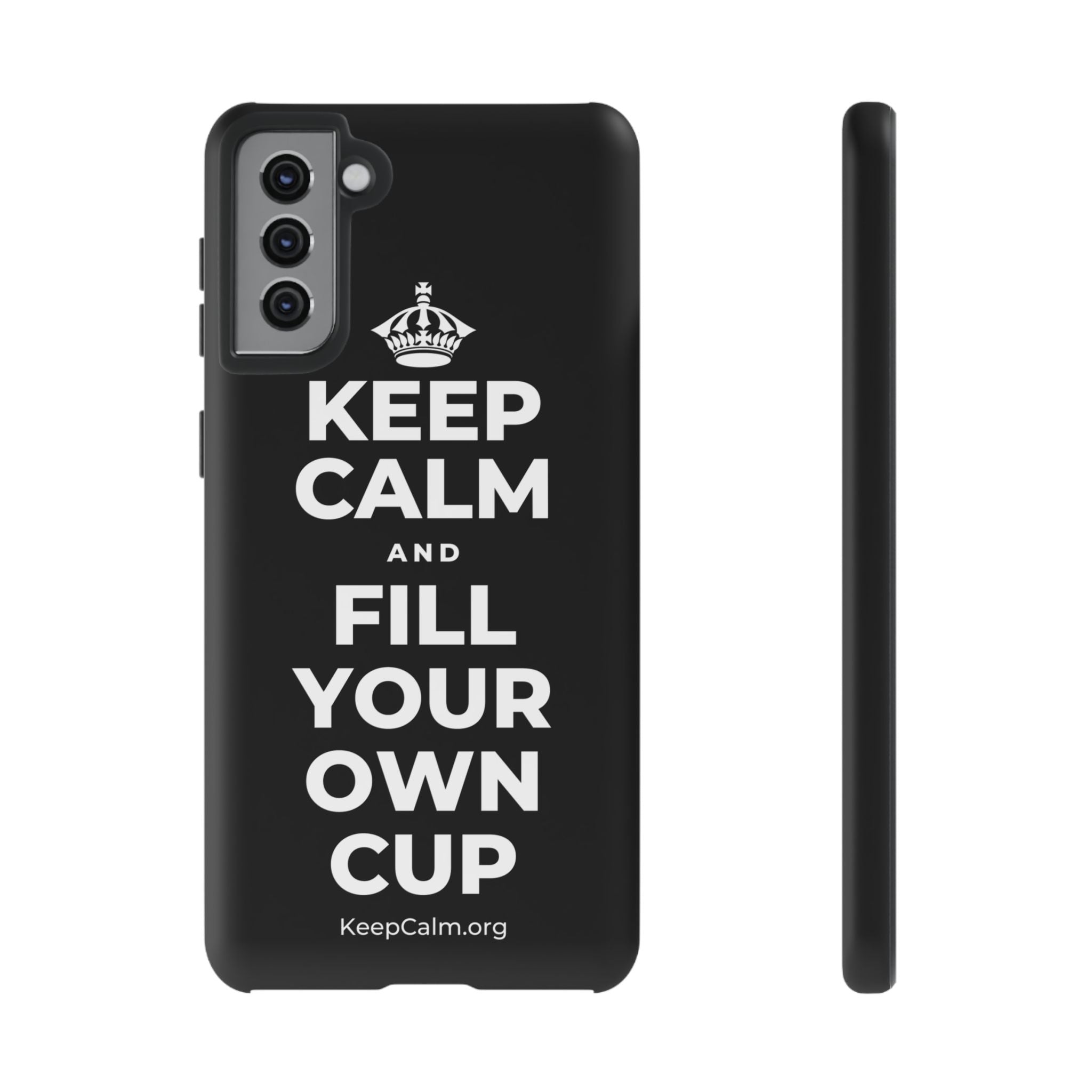KEEP CALM AND FILL YOUR OWN CUP Phone Case