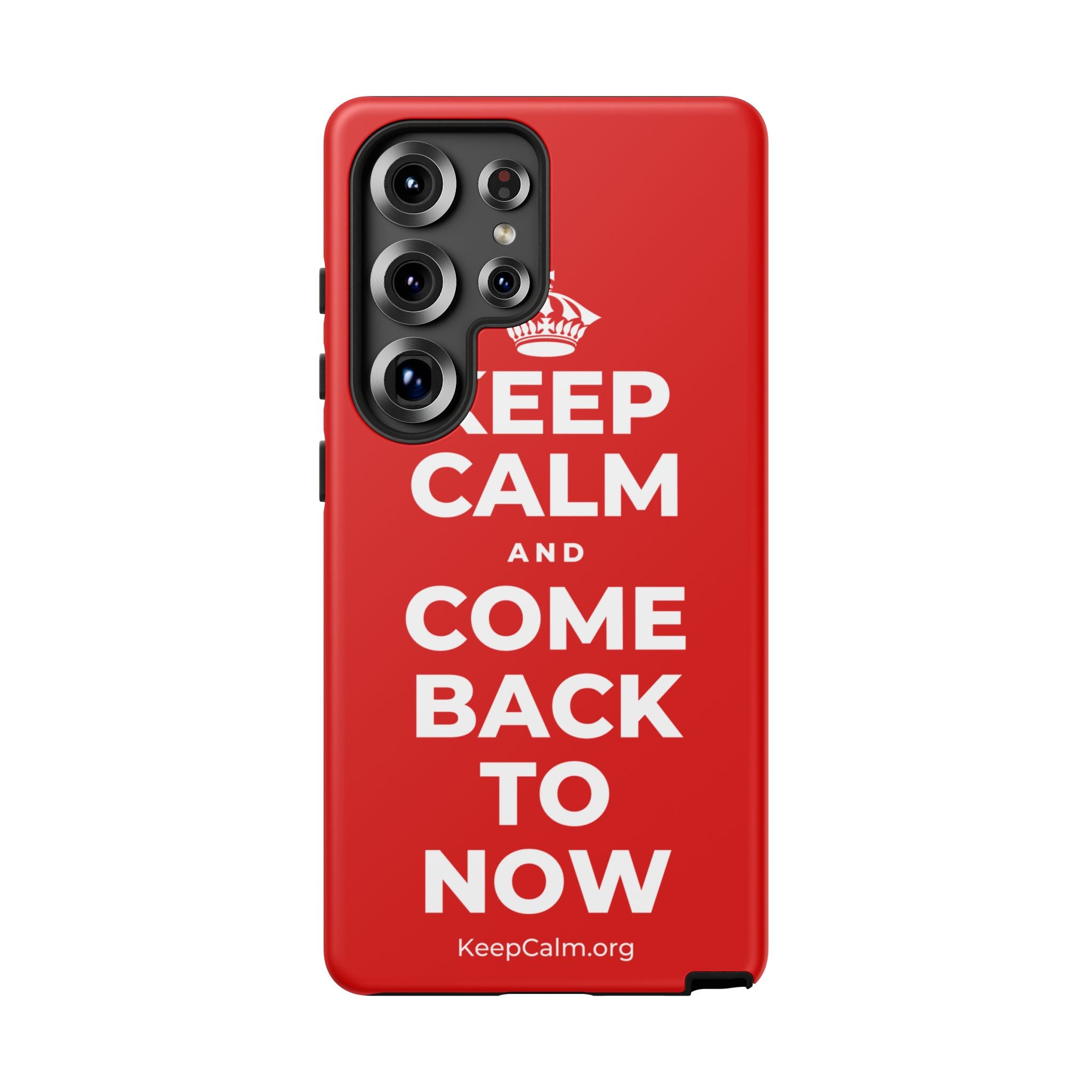 KEEP CALM AND COME BACK TO NOW Phone Case