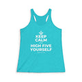 KEEP CALM AND HIGH FIVE YOURSELF Women's Racerback Tank