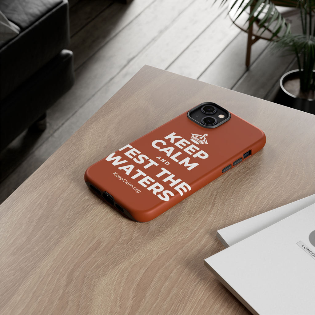 KEEP CALM AND TEST THE WATERS Phone Case