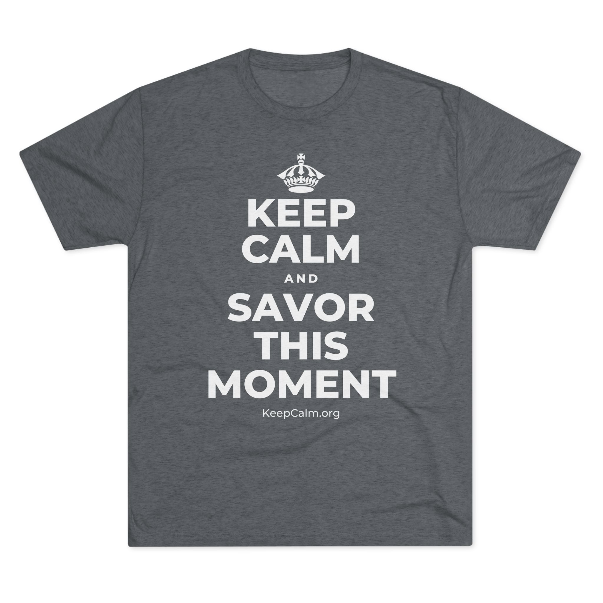 KEEP CALM AND SAVOR THIS MOMENT Tri-Blend Tee