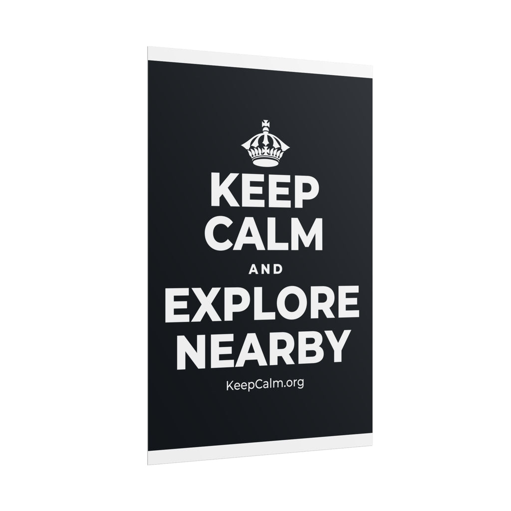 KEEP CALM AND EXPLORE NEARBY Poster (Dark)