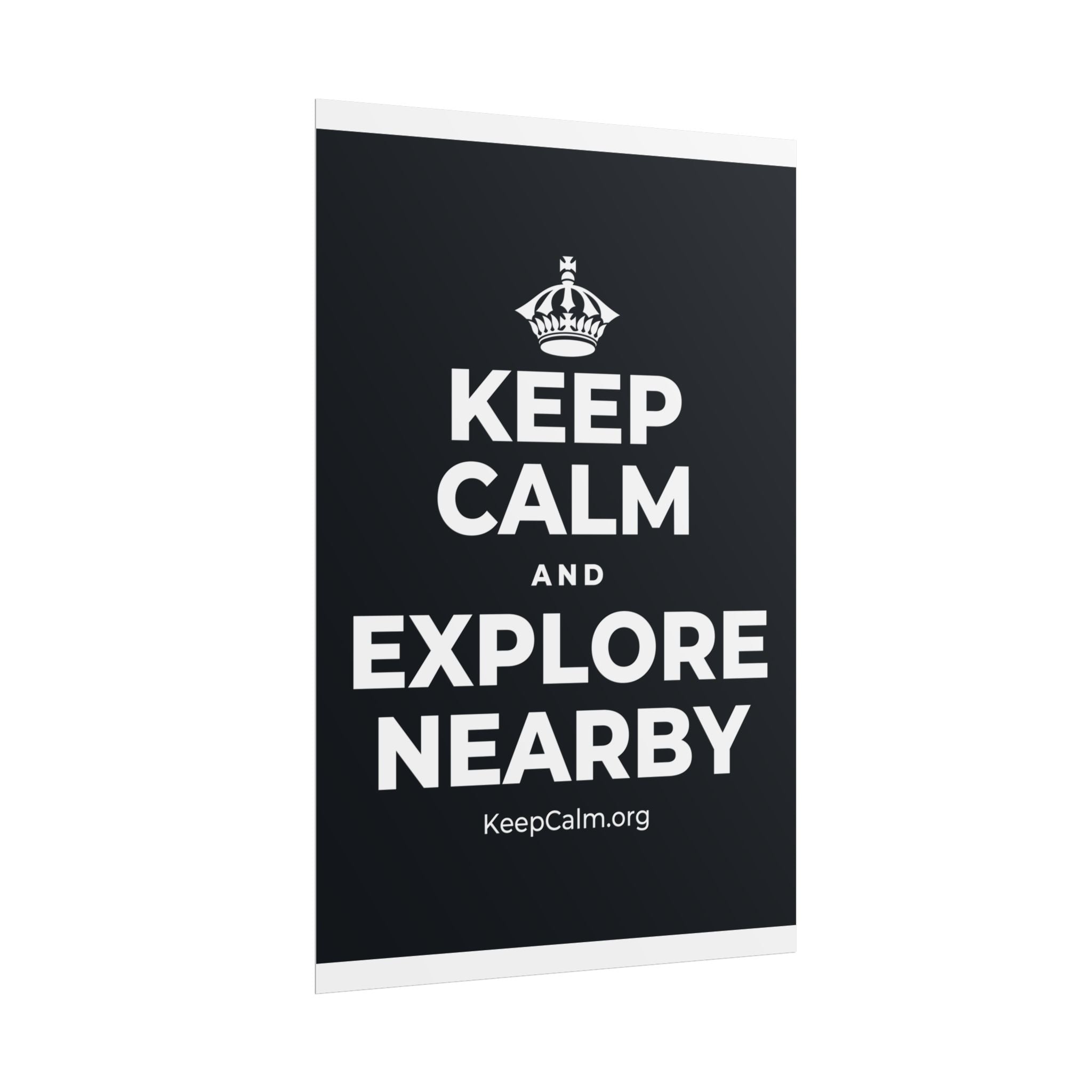 KEEP CALM AND EXPLORE NEARBY Poster (Dark)