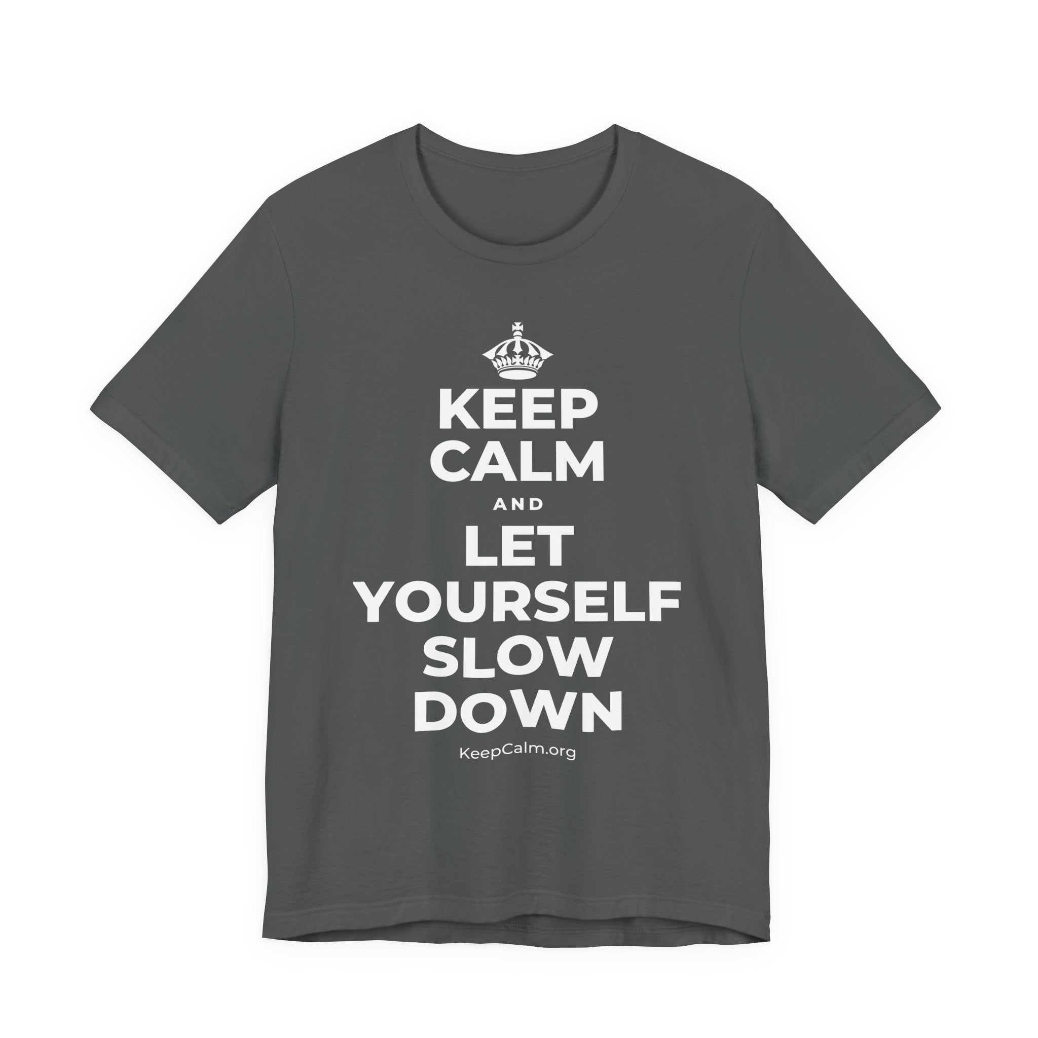 KEEP CALM AND LET YOURSELF SLOW DOWN T-Shirt (White–Asphalt)