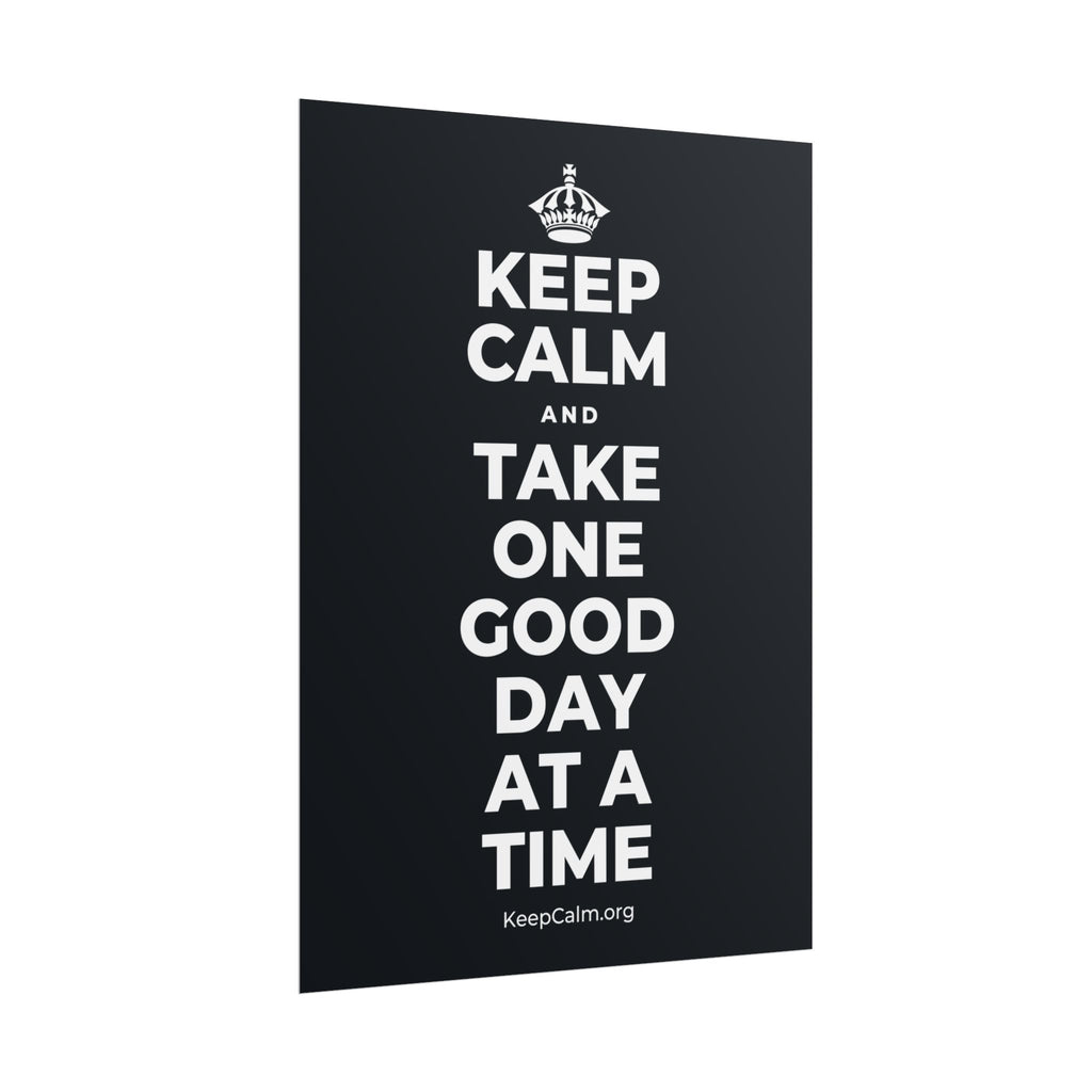 KEEP CALM AND TAKE ONE GOOD DAY AT A TIME Poster (Dark)