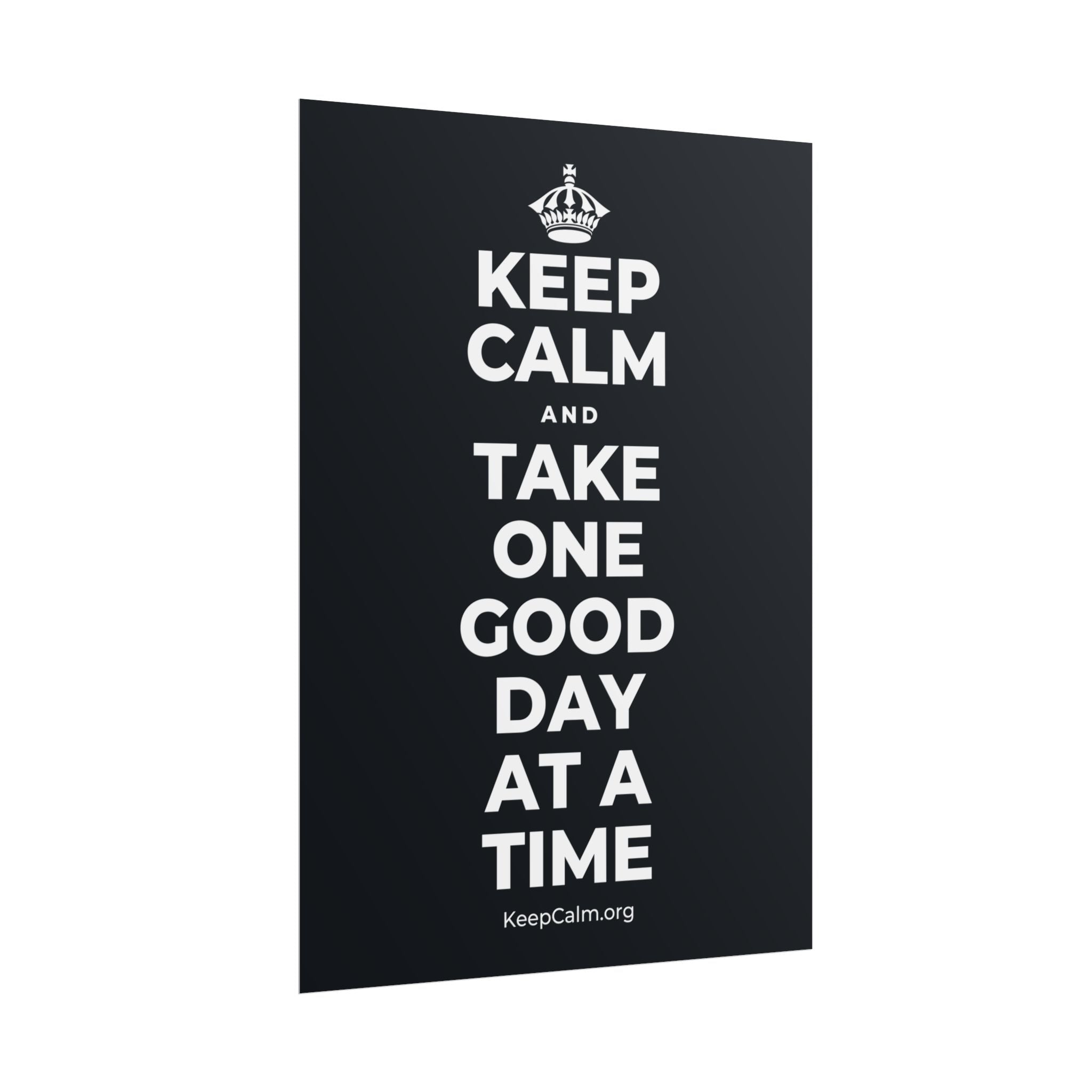 KEEP CALM AND TAKE ONE GOOD DAY AT A TIME Poster (Dark)
