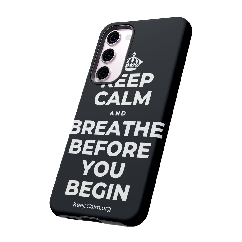 KEEP CALM AND BREATHE BEFORE YOU BEGIN Phone Case (Dark)