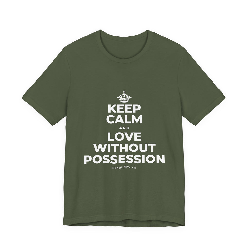 KEEP CALM AND LOVE WITHOUT POSSESSION T-Shirt (Military Green–Autumn)