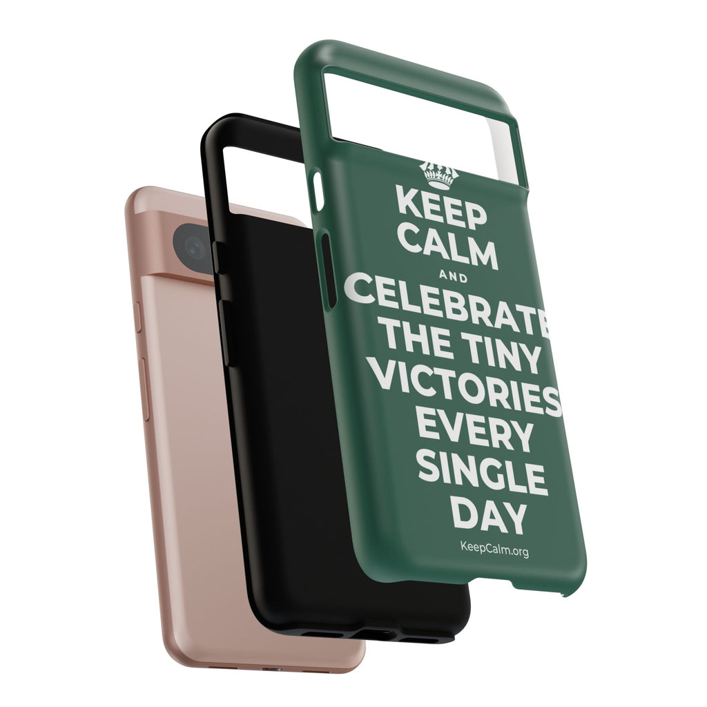 KEEP CALM AND CELEBRATE THE TINY VICTORIES EVERY SINGLE DAY Phone Case
