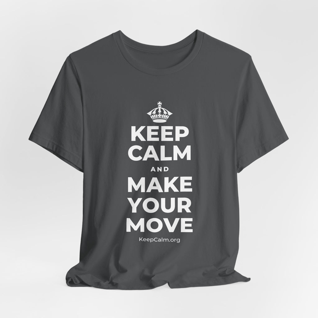 KEEP CALM AND MAKE YOUR MOVE T-Shirt (White–Asphalt)