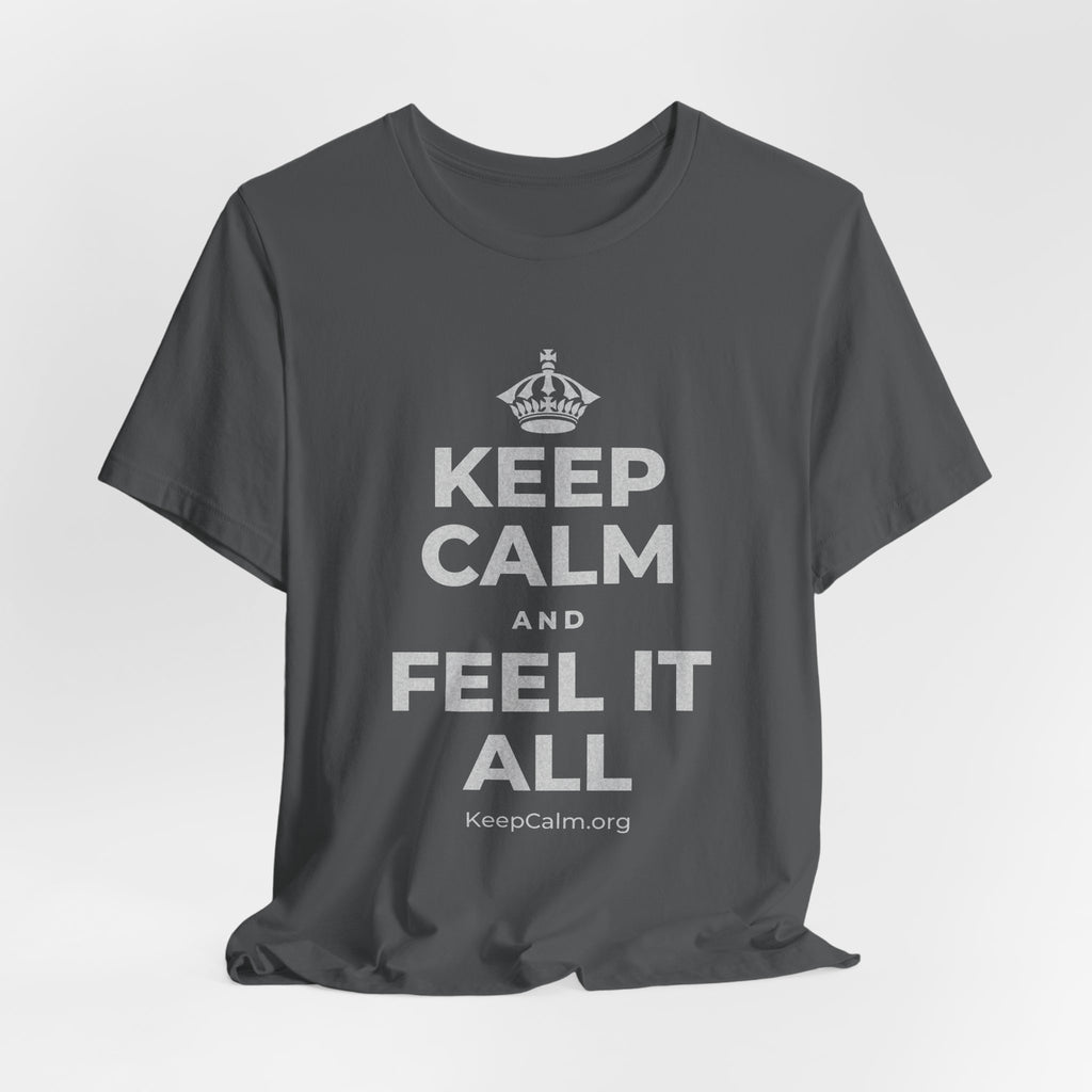 KEEP CALM AND FEEL IT ALL T-Shirt (White–Asphalt)