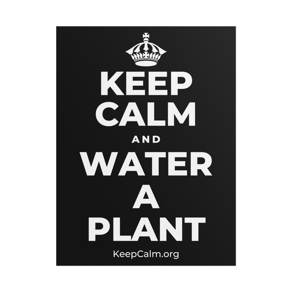 KEEP CALM AND WATER A PLANT Poster