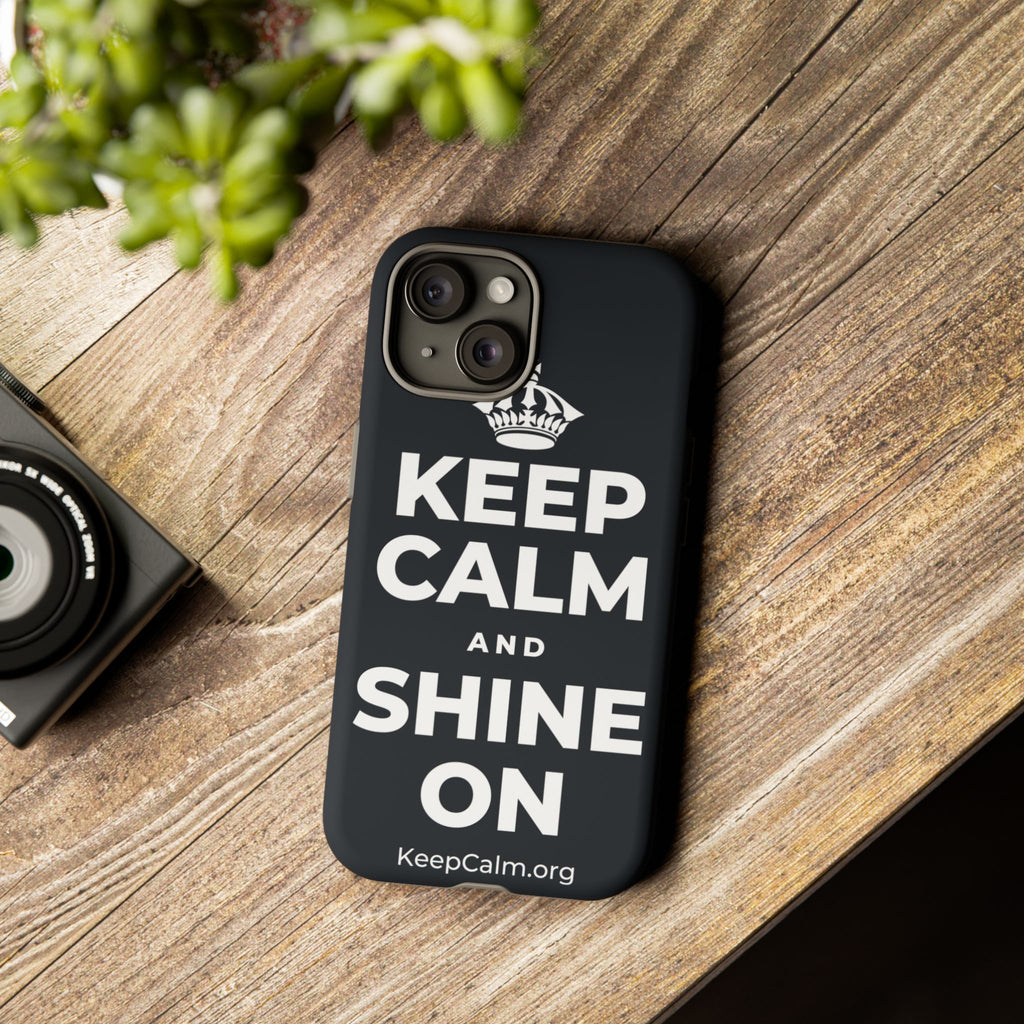 KEEP CALM AND SHINE ON Phone Case (Dark)